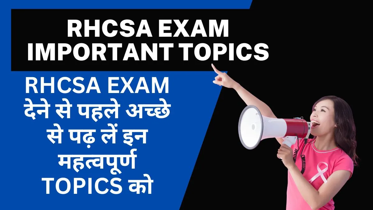 RHCSA exam topics, important RHCSA topics, RHCSA certification focus areas, RHCSA exam study guide, RHCSA exam preparation